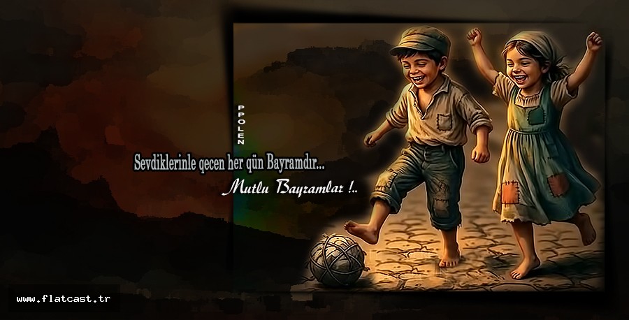 Sevdiklerinle qecen  her qün Bayramdır...             Mutlu Bayramlar_____Ppolen