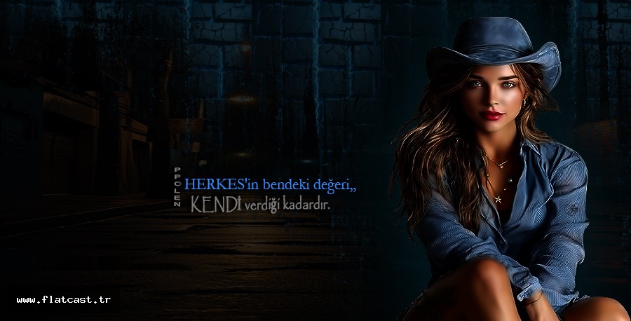 HERKES'in bendeki değeri, KENDİ verdiği kadardır.